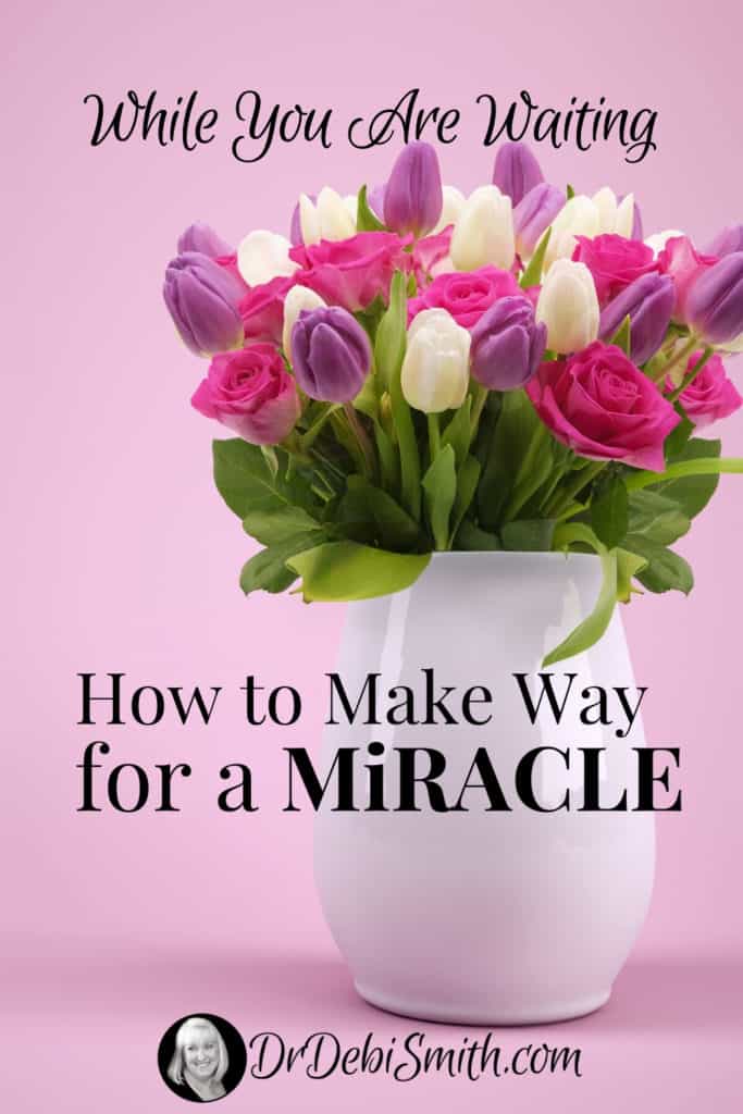 Miracles and Mindsets: How to Make Way for a Miracle